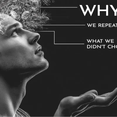 Why We Repeat What We Didn’t Choose