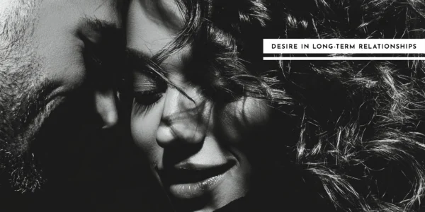 Reigniting Desire in Long-Term Relationships
